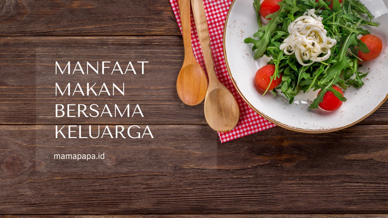 Manfaat Makan Bersama Keluarga